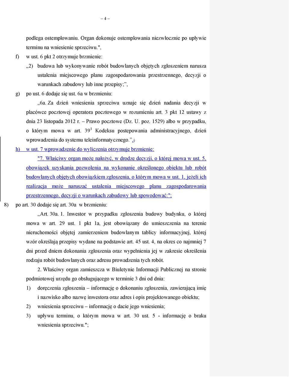 inne przepisy;, g) po ust. 6 dodaje się ust. 6a w brzmieniu: 6a. Za dzień wniesienia sprzeciwu uznaje się dzień nadania decyzji w placówce pocztowej operatora pocztowego w rozumieniu art.