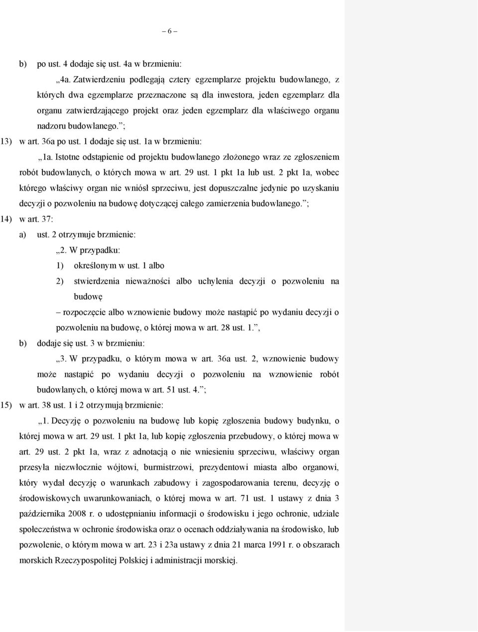 dla właściwego organu nadzoru budowlanego. ; 13) w art. 36a po ust. 1 dodaje się ust. 1a w brzmieniu: 1a.