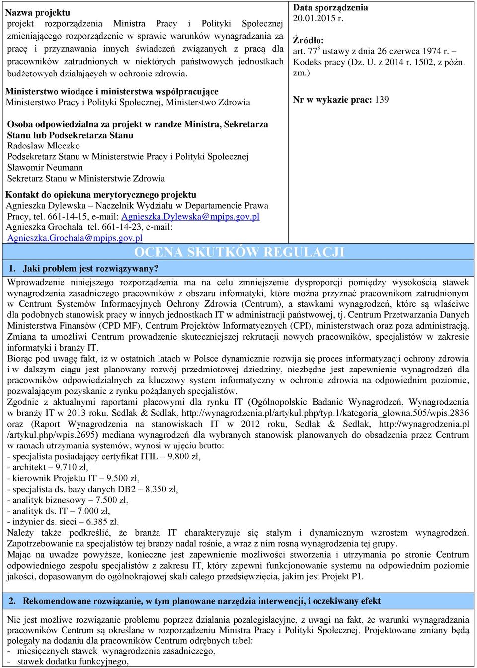 Ministerstwo wiodące i ministerstwa współpracujące Ministerstwo Pracy i Polityki Społecznej, Ministerstwo Zdrowia Data sporządzenia 20.01.2015 r. Źródło: art. 77 3 ustawy z dnia 26 czerwca 1974 r.