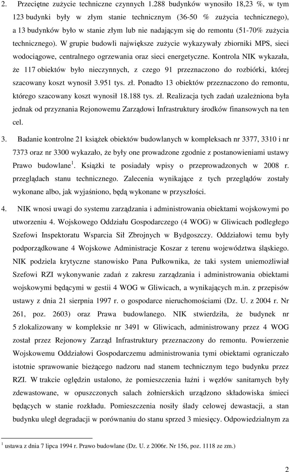 technicznego). W grupie budowli największe zuŝycie wykazywały zbiorniki MPS, sieci wodociągowe, centralnego ogrzewania oraz sieci energetyczne.