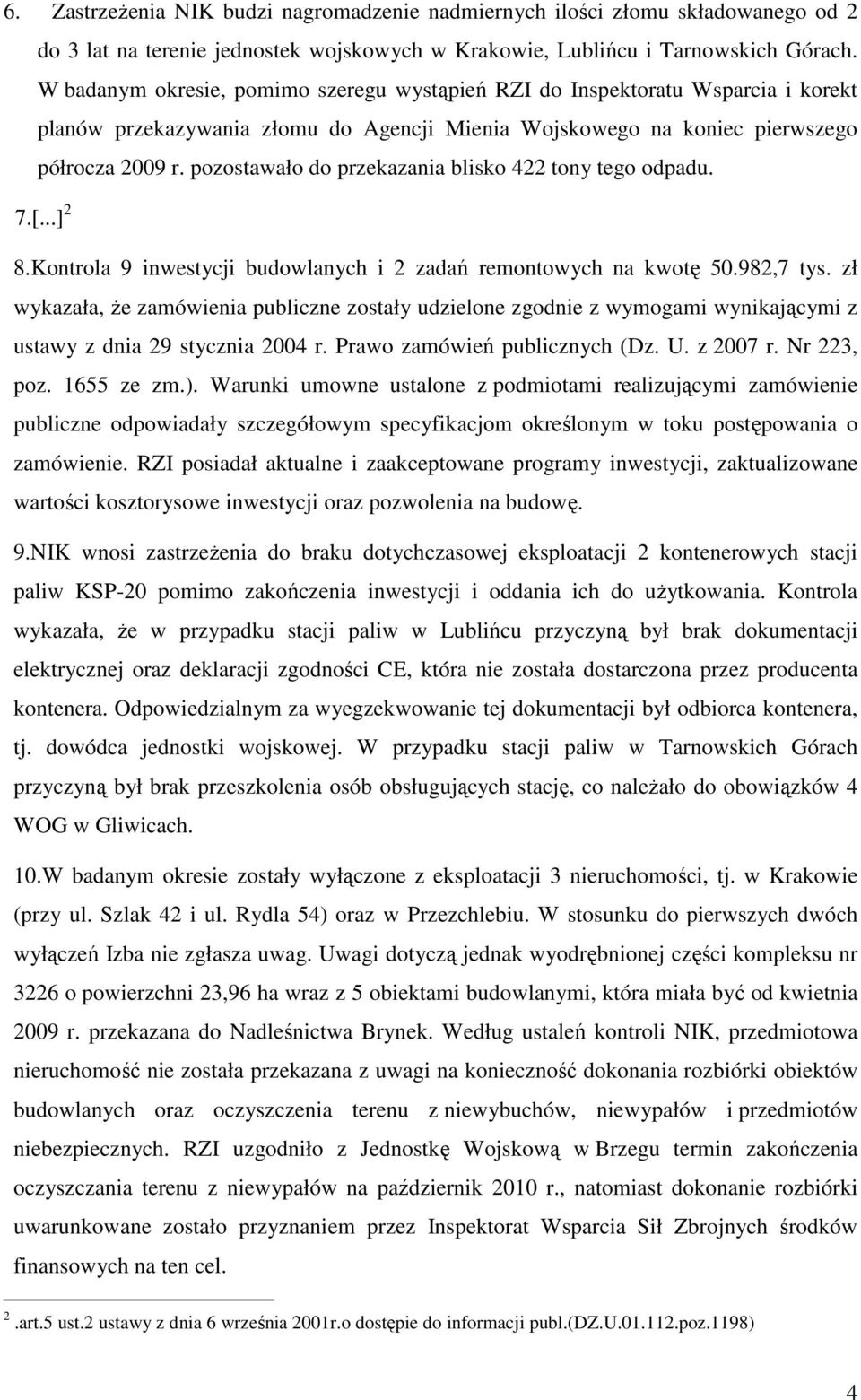 pozostawało do przekazania blisko 422 tony tego odpadu. 7.[...] 2 8.Kontrola 9 inwestycji budowlanych i 2 zadań remontowych na kwotę 50.982,7 tys.