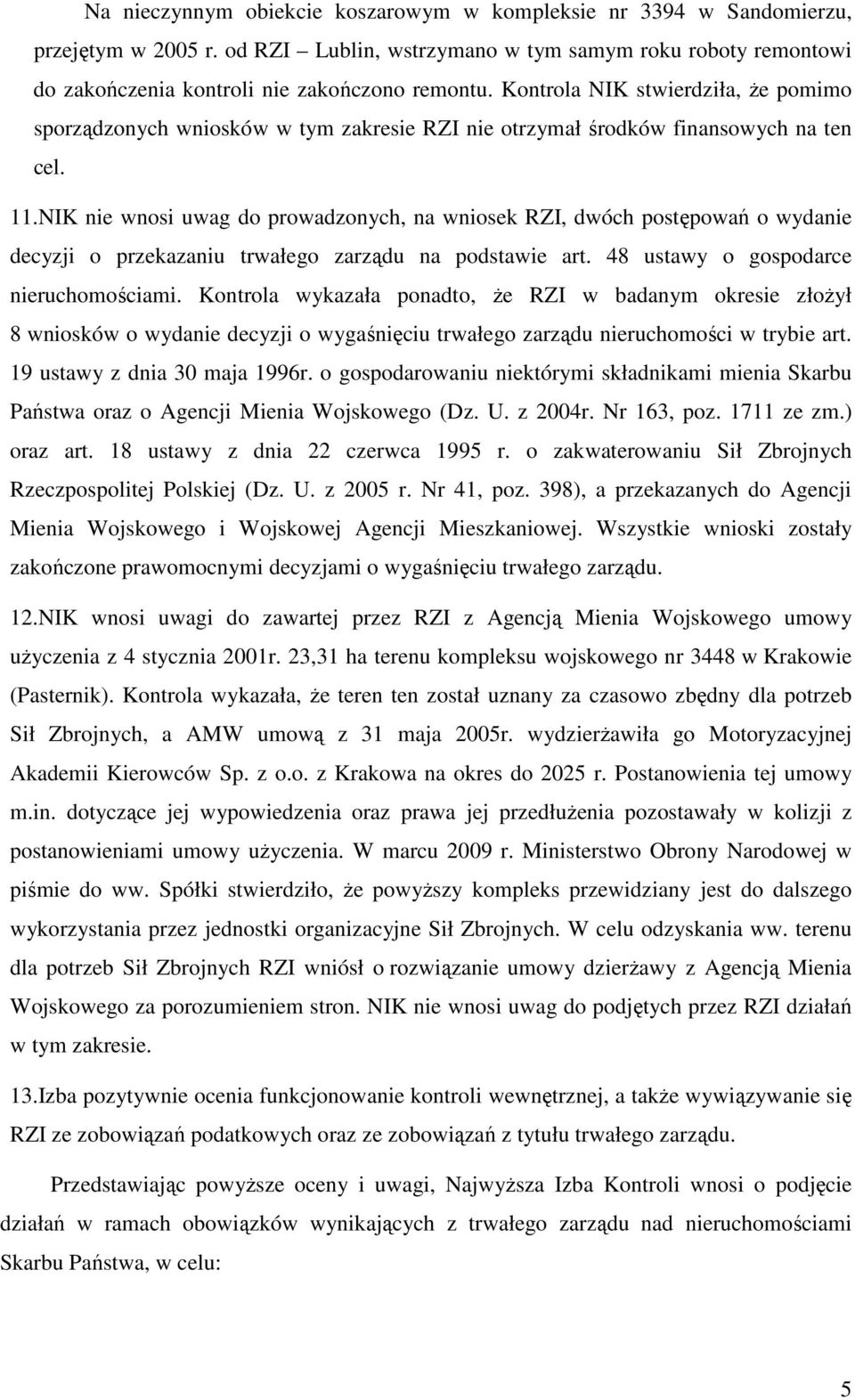 NIK nie wnosi uwag do prowadzonych, na wniosek RZI, dwóch postępowań o wydanie decyzji o przekazaniu trwałego zarządu na podstawie art. 48 ustawy o gospodarce nieruchomościami.