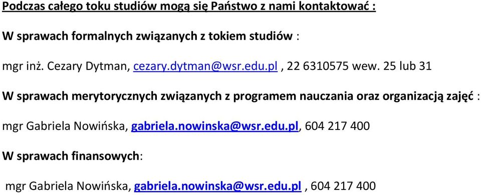 25 lub 31 W sprawach merytrycznych związanych z prgramem nauczania raz rganizacją zajęć : mgr Gabriela