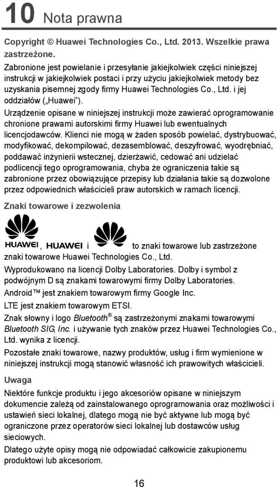 Co., Ltd. i jej oddziałów ( Huawei ). Urządzenie opisane w niniejszej instrukcji może zawierać oprogramowanie chronione prawami autorskimi firmy Huawei lub ewentualnych licencjodawców.