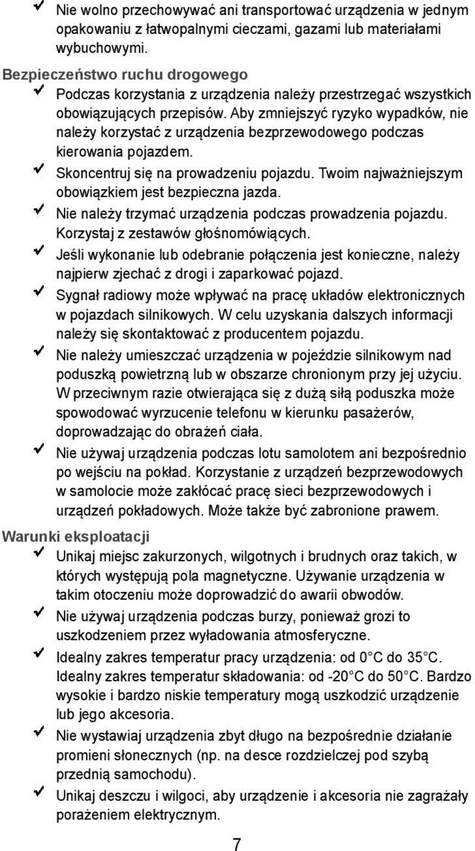 Aby zmniejszyć ryzyko wypadków, nie należy korzystać z urządzenia bezprzewodowego podczas kierowania pojazdem. Skoncentruj się na prowadzeniu pojazdu.