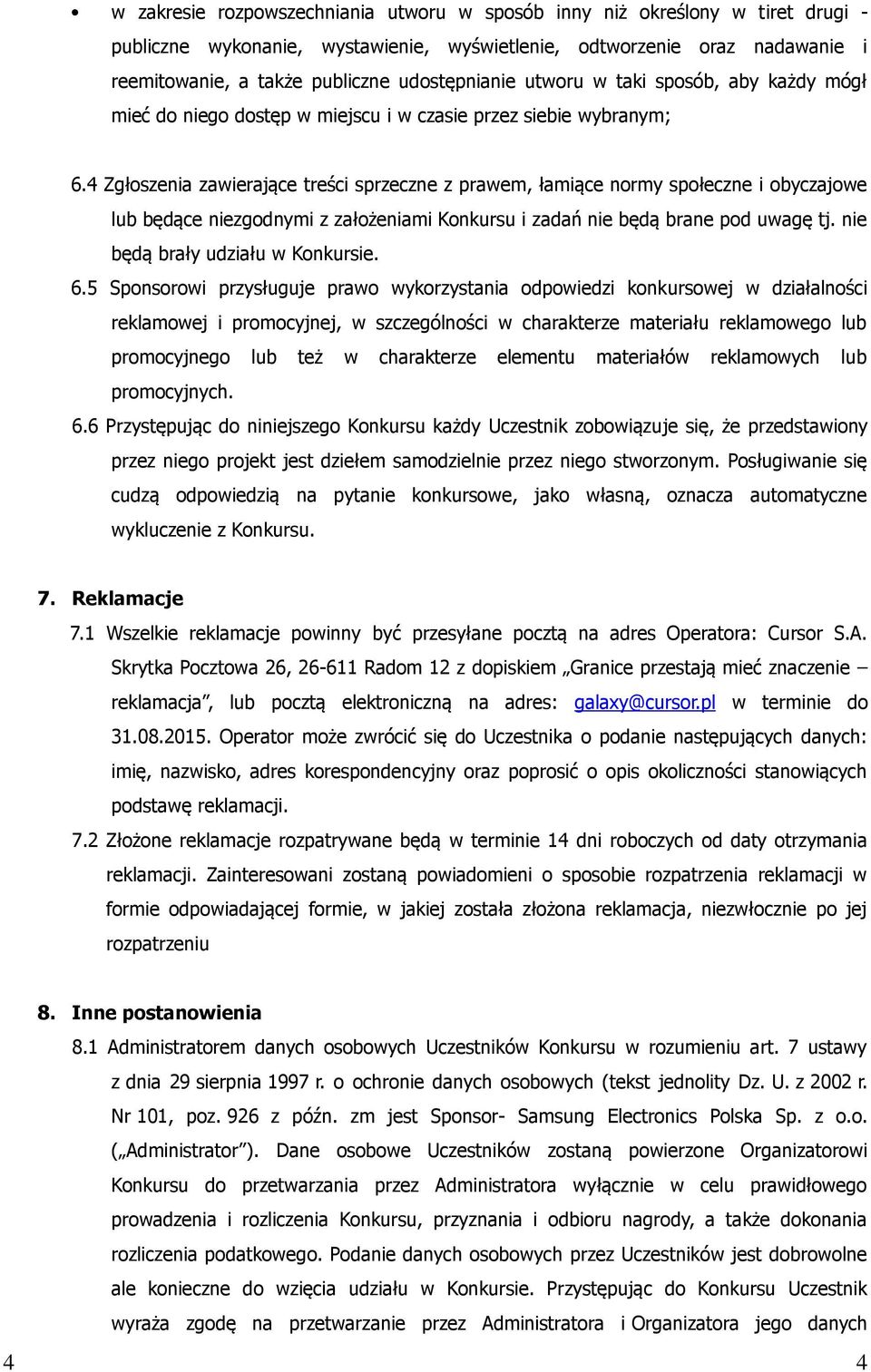 4 Zgłoszenia zawierające treści sprzeczne z prawem, łamiące normy społeczne i obyczajowe lub będące niezgodnymi z założeniami Konkursu i zadań nie będą brane pod uwagę tj.