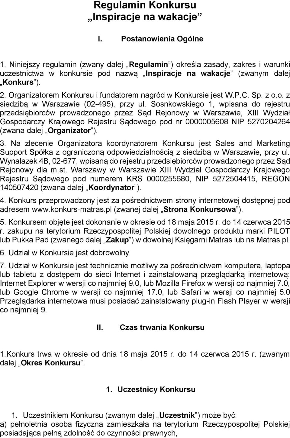 Organizatorem Konkursu i fundatorem nagród w Konkursie jest W.P.C. Sp. z o.o. z siedzibą w Warszawie (02-495), przy ul.