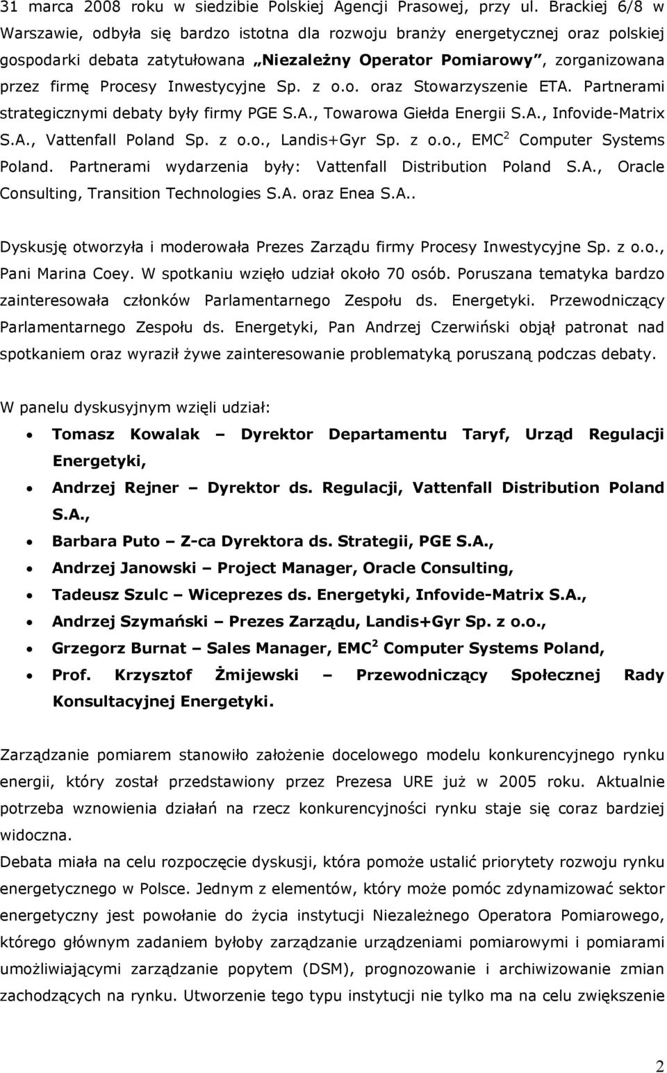 Inwestycyjne Sp. z o.o. oraz Stowarzyszenie ETA. Partnerami strategicznymi debaty były firmy PGE S.A., Towarowa Giełda Energii S.A., Infovide-Matrix S.A., Vattenfall Poland Sp. z o.o., Landis+Gyr Sp.