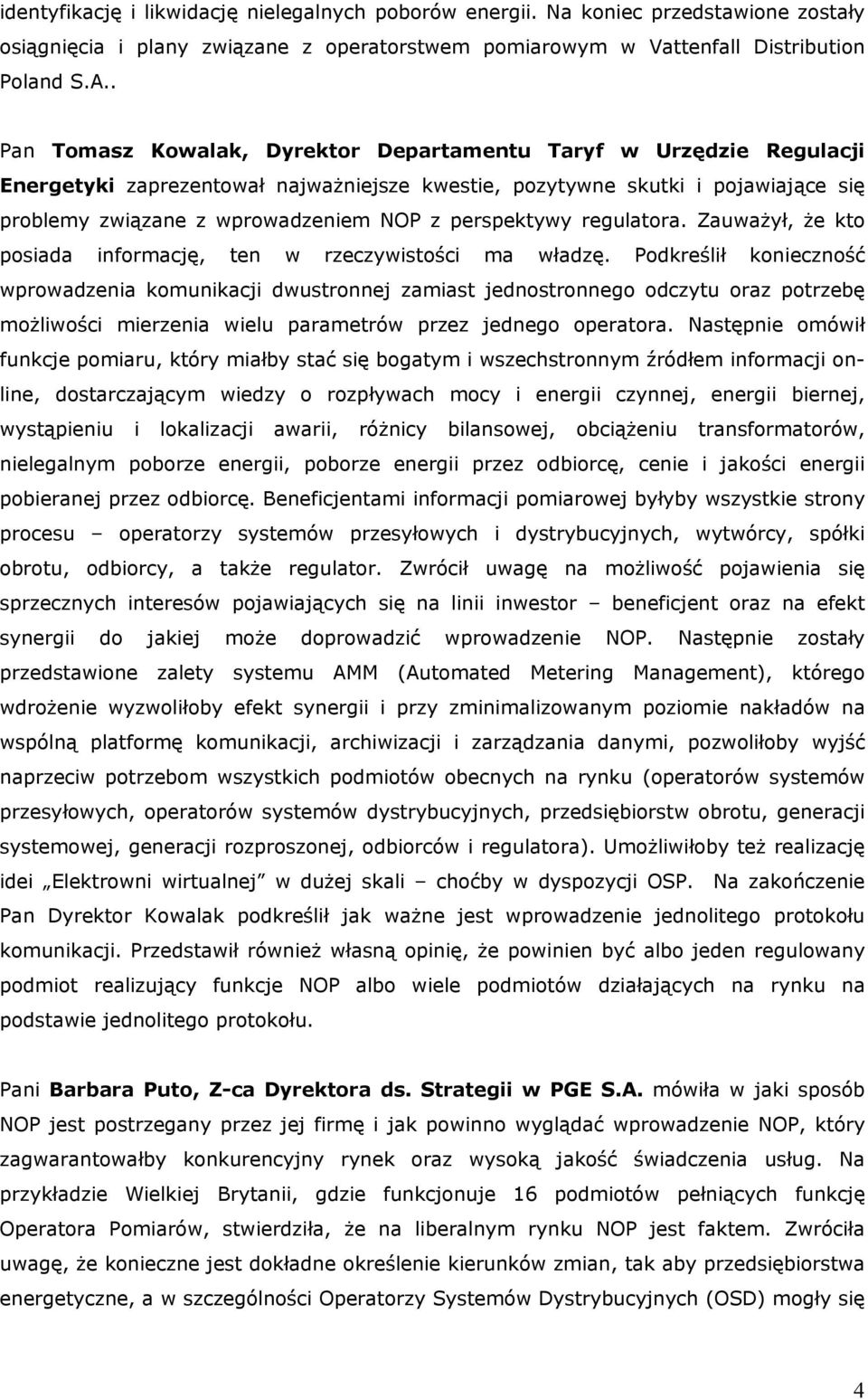 perspektywy regulatora. Zauważył, że kto posiada informację, ten w rzeczywistości ma władzę.