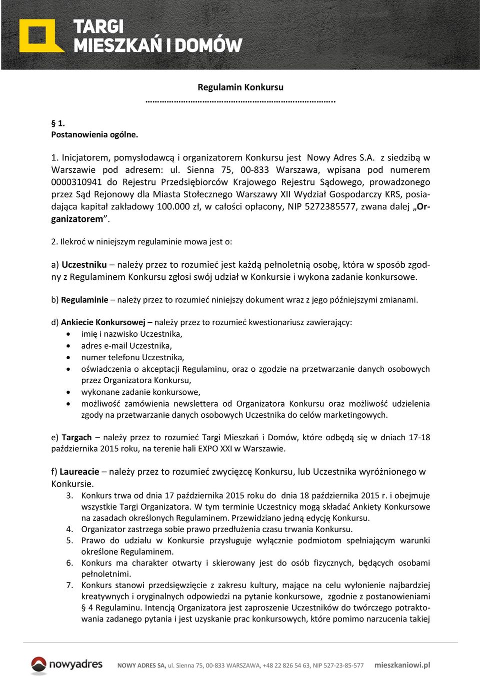 Gospodarczy KRS, posiadająca kapitał zakładowy 100.000 zł, w całości opłacony, NIP 5272385577, zwana dalej Organizatorem. 2.