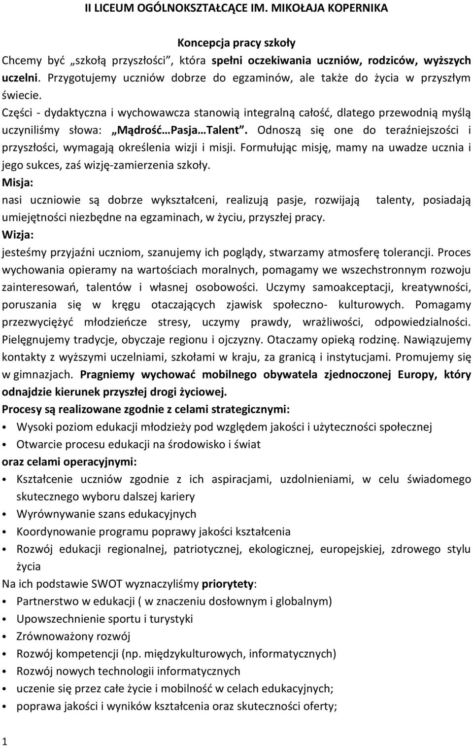 Części - dydaktyczna i wychowawcza stanowią integralną całość, dlatego przewodnią myślą uczyniliśmy słowa: Mądrość Pasja Talent.