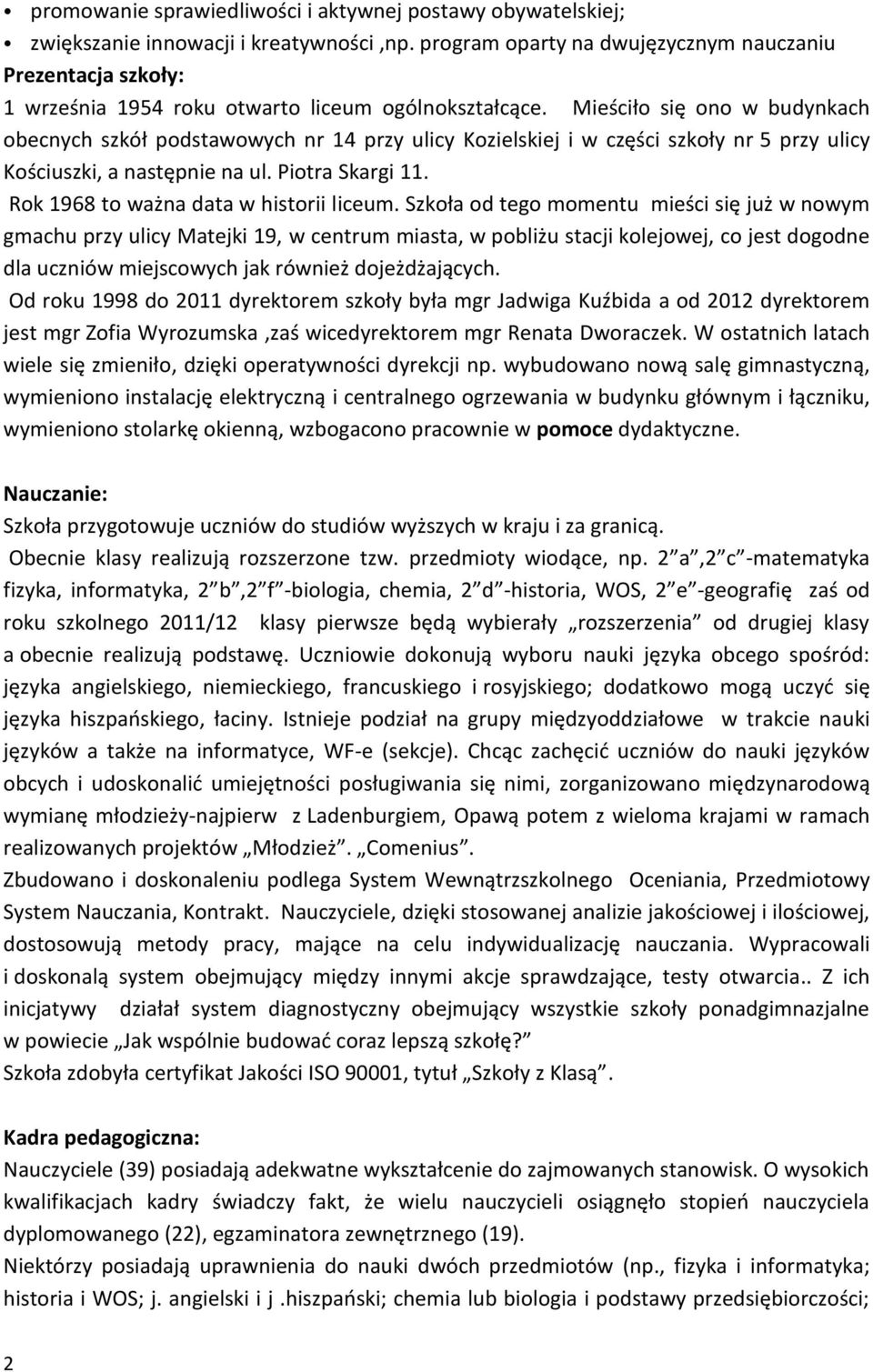 Mieściło się ono w budynkach obecnych szkół podstawowych nr 14 przy ulicy Kozielskiej i w części szkoły nr 5 przy ulicy Kościuszki, a następnie na ul. Piotra Skargi 11.