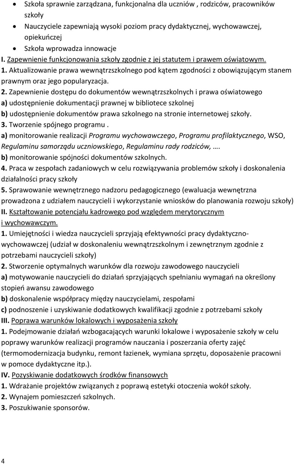 Zapewnienie dostępu do dokumentów wewnątrzszkolnych i prawa oświatowego a) udostępnienie dokumentacji prawnej w bibliotece szkolnej b) udostępnienie dokumentów prawa szkolnego na stronie internetowej