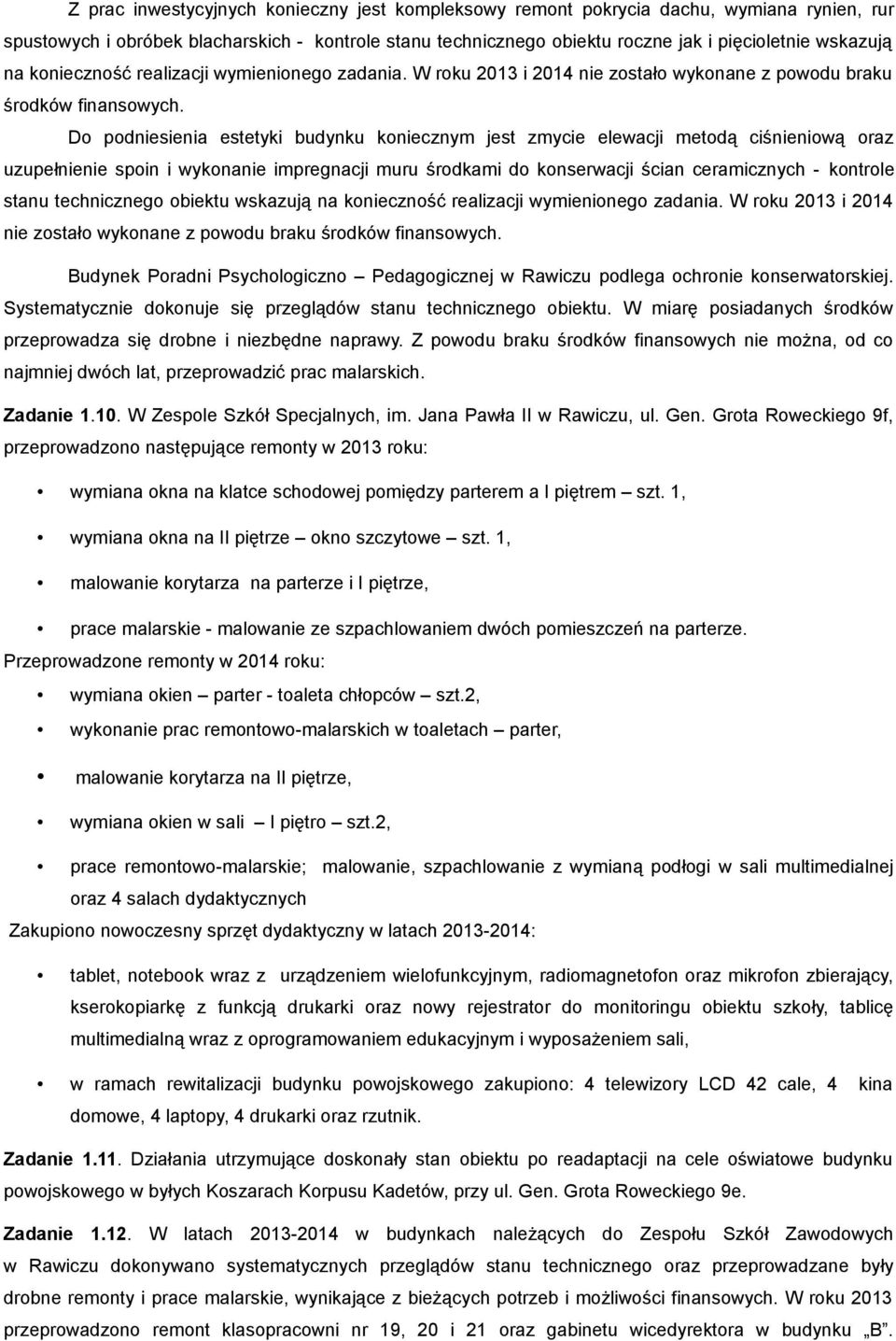 Do podniesienia estetyki budynku koniecznym jest zmycie elewacji metodą ciśnieniową oraz uzupełnienie spoin i wykonanie impregnacji muru środkami do konserwacji ścian ceramicznych - kontrole stanu