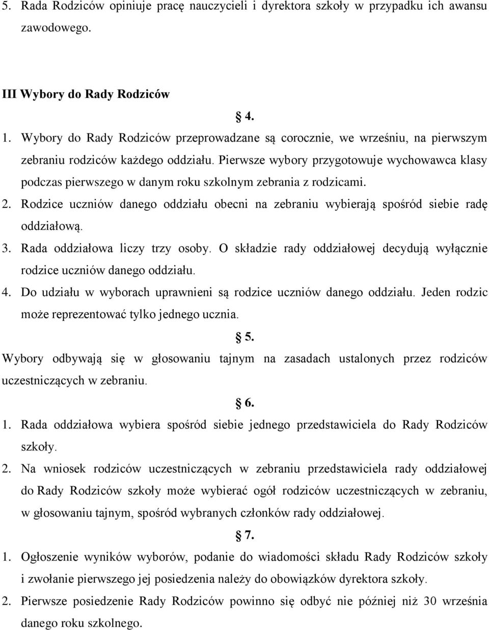 Pierwsze wybory przygotowuje wychowawca klasy podczas pierwszego w danym roku szkolnym zebrania z rodzicami. 2.