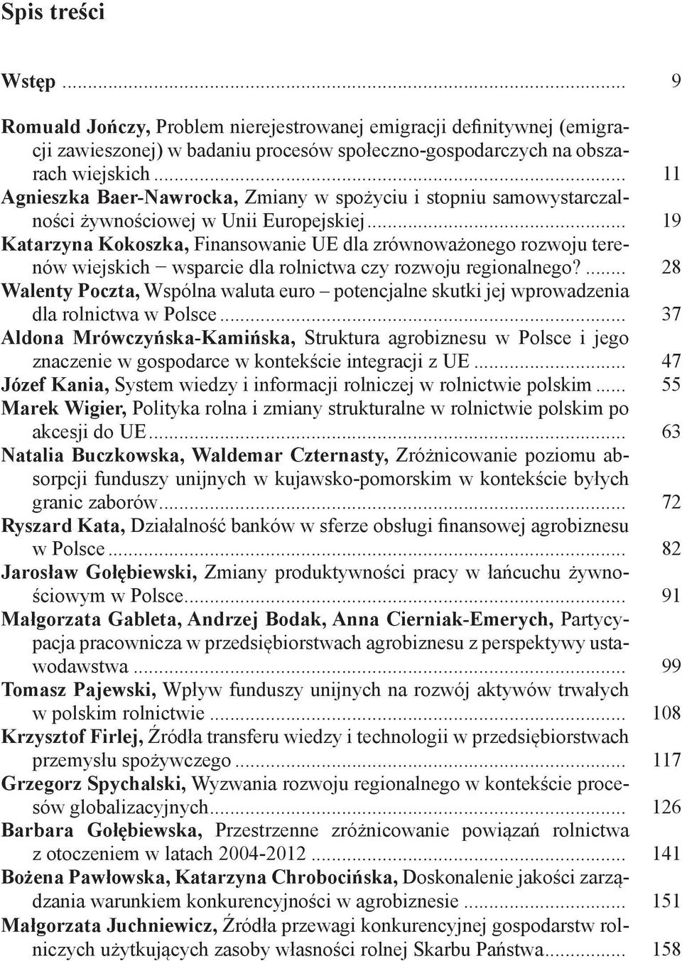 .. 19 Katarzyna Kokoszka, Finansowanie UE dla zrównoważonego rozwoju terenów wiejskich wsparcie dla rolnictwa czy rozwoju regionalnego?