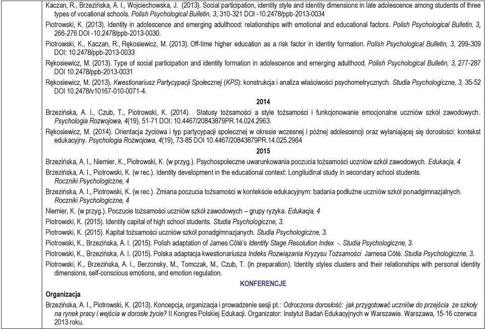 Polish Psychological Bulletin, 3, 266-276 DOI -10.2478/ppb-2013-0030. Piotrowski, K., Kaczan, R., Rękosiewicz, M. (2013). Off-time higher education as a risk factor in identity formation.