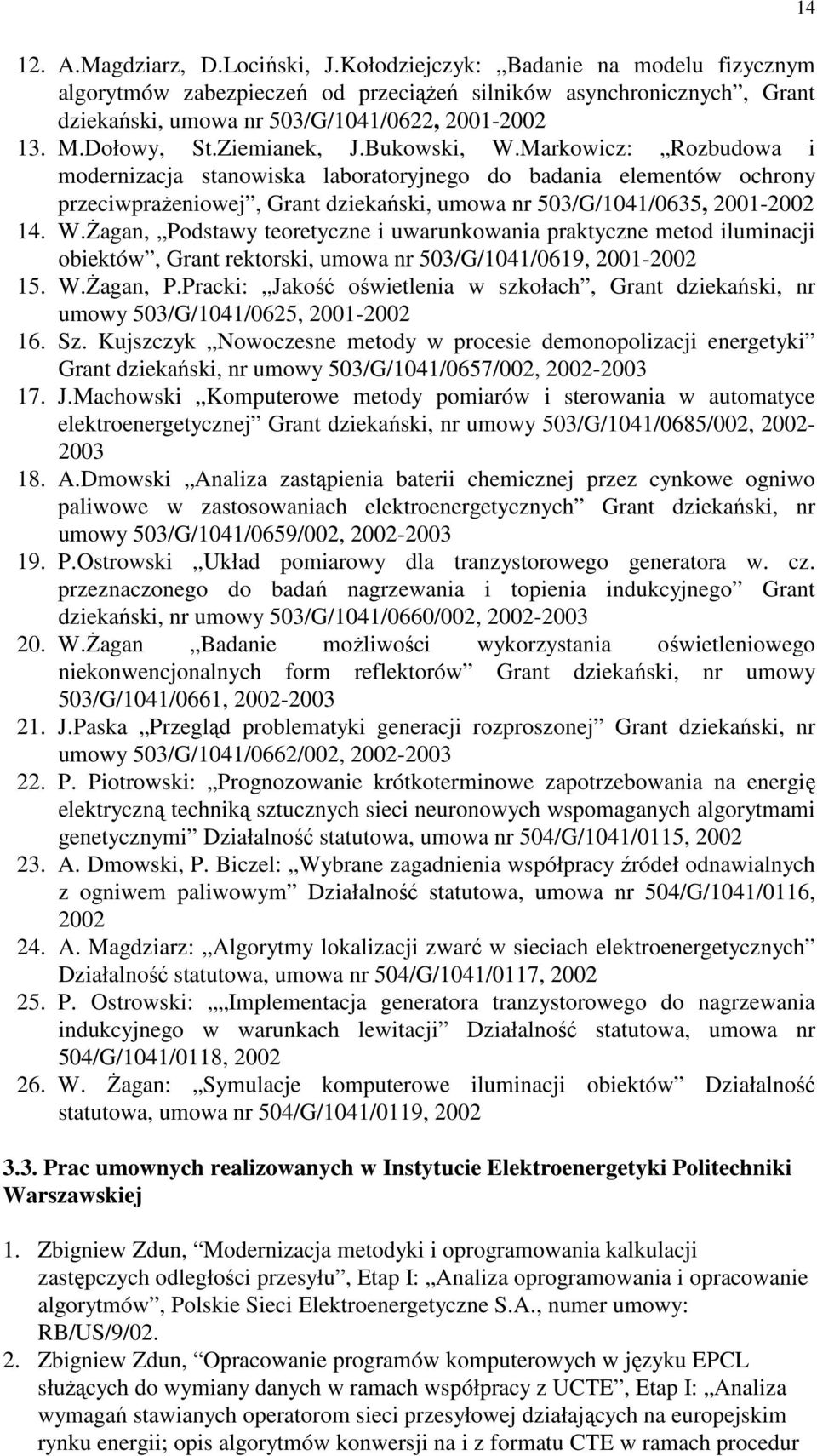 Markowicz: Rozbudowa i modernizacja stanowiska laboratoryjnego do badania elementów ochrony przeciwpraŝeniowej, Grant dziekański, umowa nr 503/G/1041/0635, 2001-2002 14. W.