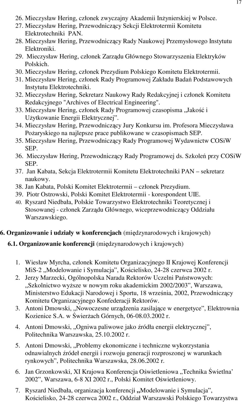 Mieczysław Hering, członek Prezydium Polskiego Komitetu Elektrotermii. 31. Mieczysław Hering, członek Rady Programowej Zakładu Badań Podstawowych Instytutu Elektrotechniki. 32.