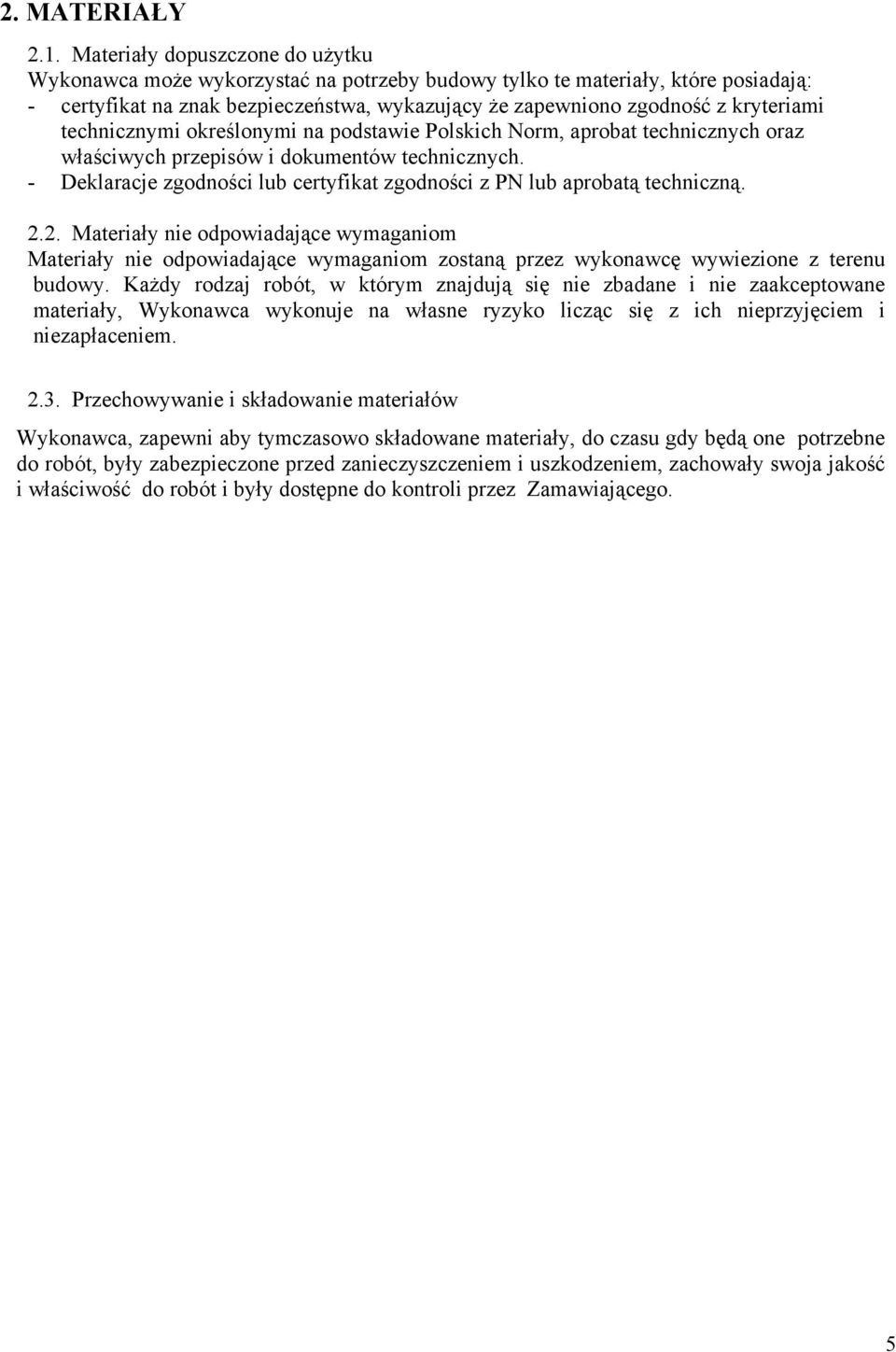 technicznymi określonymi na podstawie Polskich Norm, aprobat technicznych oraz właściwych przepisów i dokumentów technicznych.