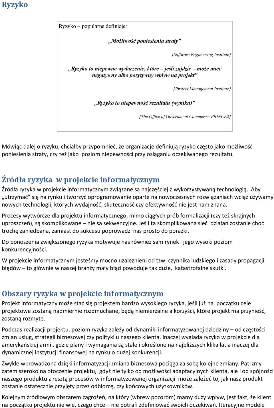 jako możliwośd poniesienia straty, czy też jako poziom niepewności przy osiąganiu oczekiwanego rezultatu.