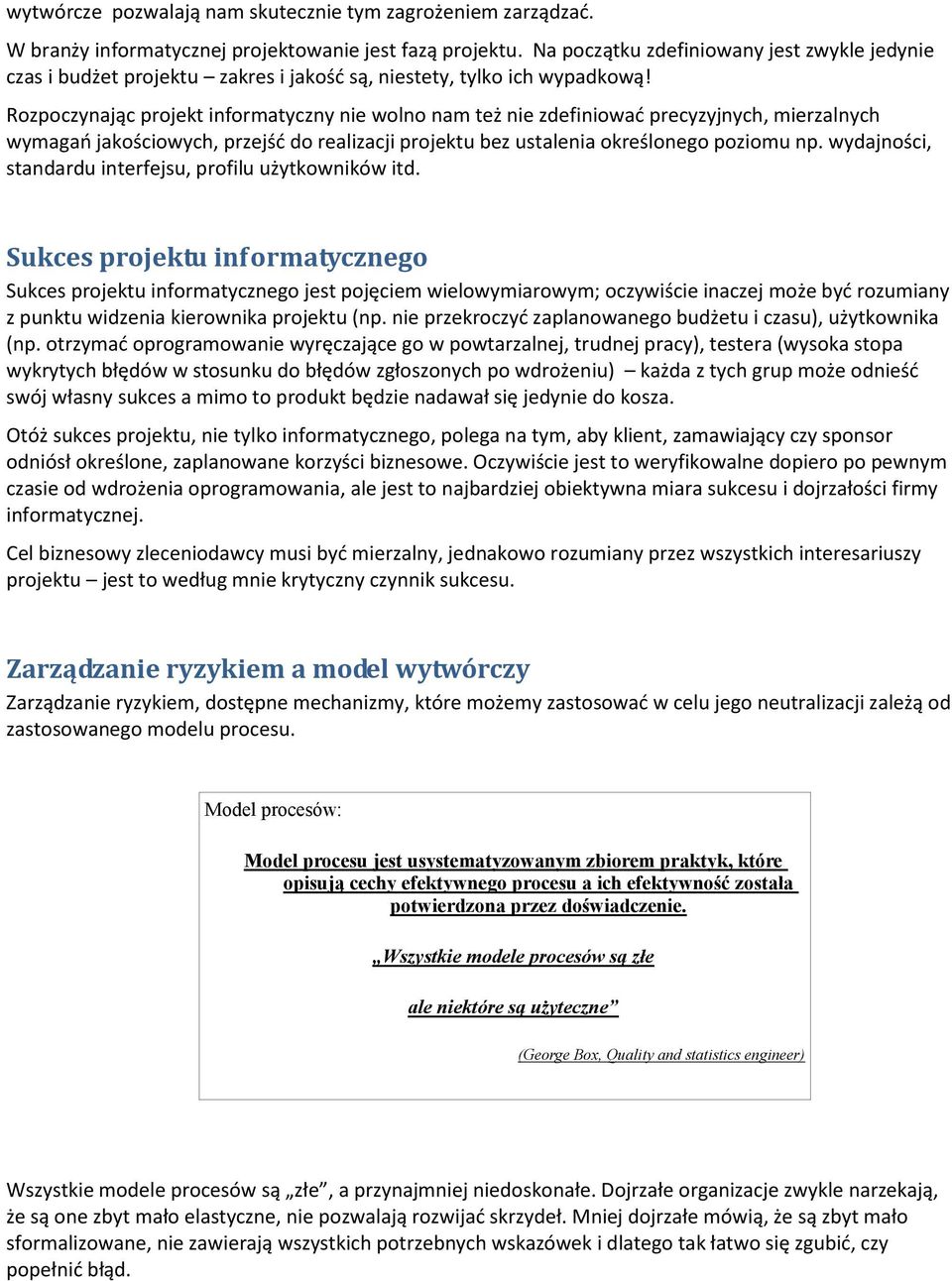 Rozpoczynając projekt informatyczny nie wolno nam też nie zdefiniowad precyzyjnych, mierzalnych wymagao jakościowych, przejśd do realizacji projektu bez ustalenia określonego poziomu np.