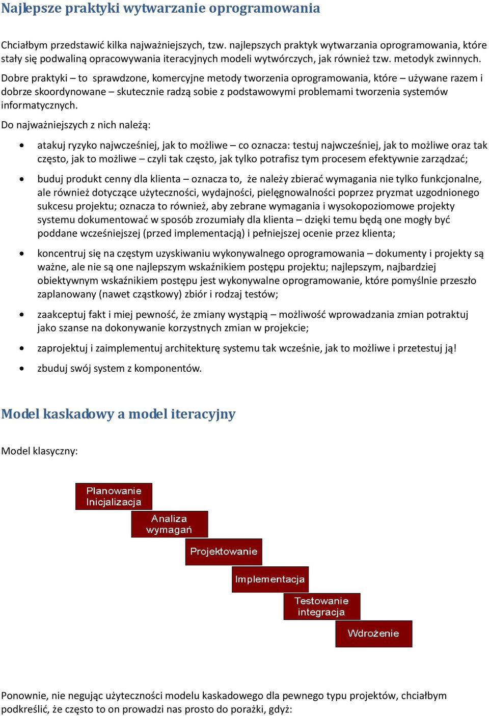 Dobre praktyki to sprawdzone, komercyjne metody tworzenia oprogramowania, które używane razem i dobrze skoordynowane skutecznie radzą sobie z podstawowymi problemami tworzenia systemów