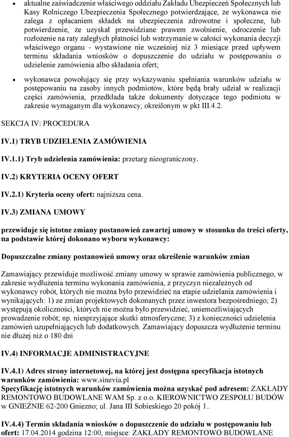 organu - wystawione nie wcześniej niż 3 miesiące przed upływem terminu składania wniosków o dopuszczenie do udziału w postępowaniu o udzielenie zamówienia albo składania ofert; wykonawca powołujący