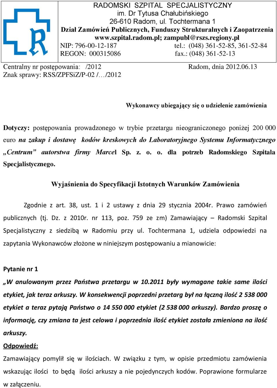 13 Znak sprawy: RSS/ZPFSiZ/P-02 / /2012 Wykonawcy ubiegający się o udzielenie zamówienia Dotyczy: postępowania prowadzonego w trybie przetargu nieograniczonego poniżej 200 000 euro na zakup i dostawę