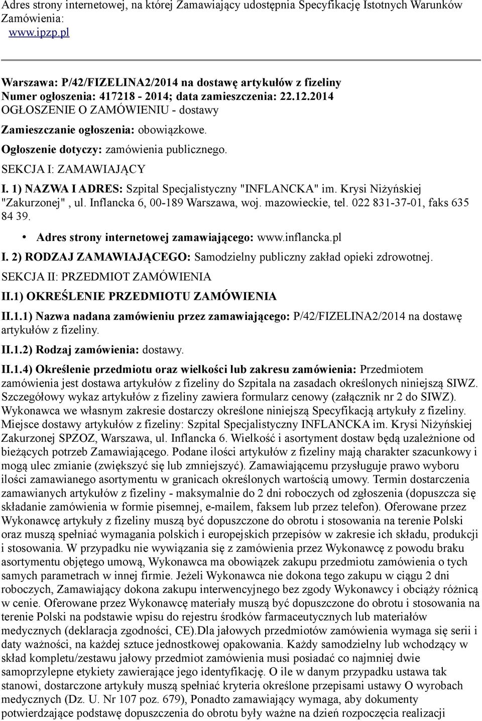 Ogłoszenie dotyczy: zamówienia publicznego. SEKCJA I: ZAMAWIAJĄCY I. 1) NAZWA I ADRES: Szpital Specjalistyczny "INFLANCKA" im. Krysi Niżyńskiej "Zakurzonej", ul. Inflancka 6, 00-189 Warszawa, woj.