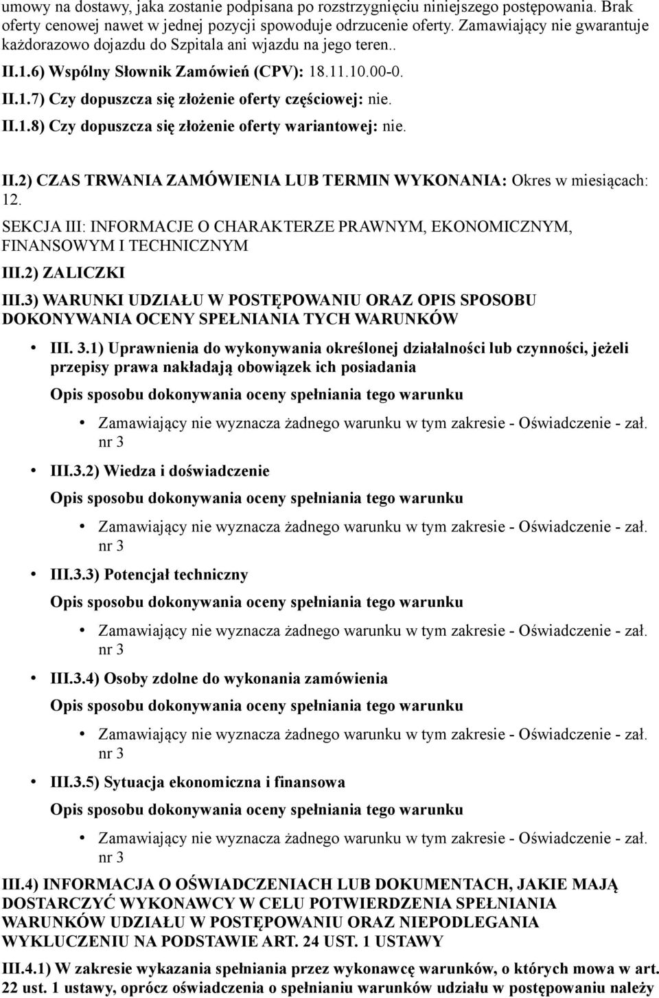 II.1.8) Czy dopuszcza się złożenie oferty wariantowej: nie. II.2) CZAS TRWANIA ZAMÓWIENIA LUB TERMIN WYKONANIA: Okres w miesiącach: 12.