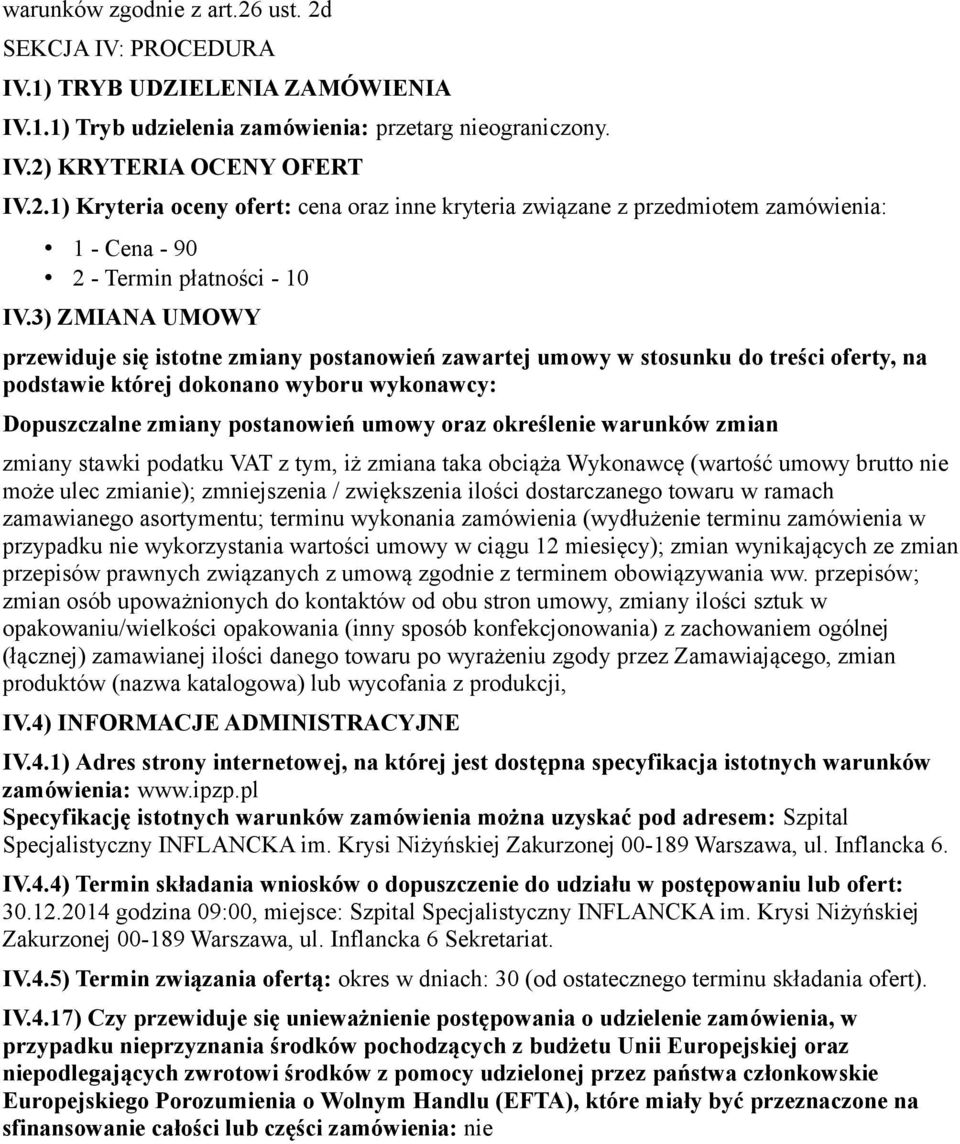 określenie warunków zmian zmiany stawki podatku VAT z tym, iż zmiana taka obciąża Wykonawcę (wartość umowy brutto nie może ulec zmianie); zmniejszenia / zwiększenia ilości dostarczanego towaru w