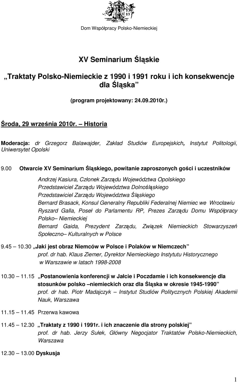 00 Otwarcie XV Seminarium Śląskiego, powitanie zaproszonych gości i uczestników Andrzej Kasiura, Członek Zarządu Województwa Opolskiego Przedstawiciel Zarządu Województwa Dolnośląskiego