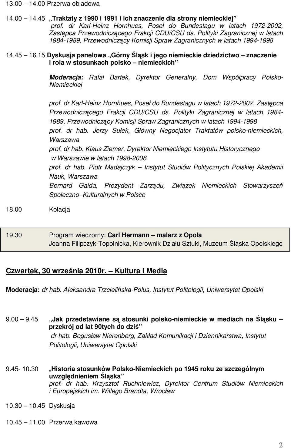 Polityki Zagranicznej w latach 1984-1989, Przewodniczący Komisji Spraw Zagranicznych w latach 1994-1998 14.45 16.