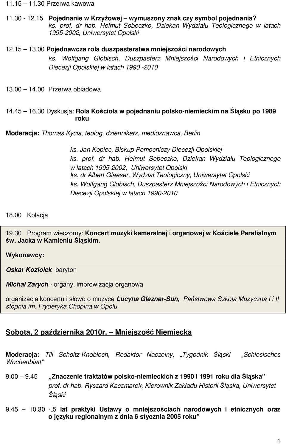 Wolfgang Globisch, Duszpasterz Mniejszości Narodowych i Etnicznych Diecezji Opolskiej w latach 1990-2010 13.00 14.00 Przerwa obiadowa 14.45 16.