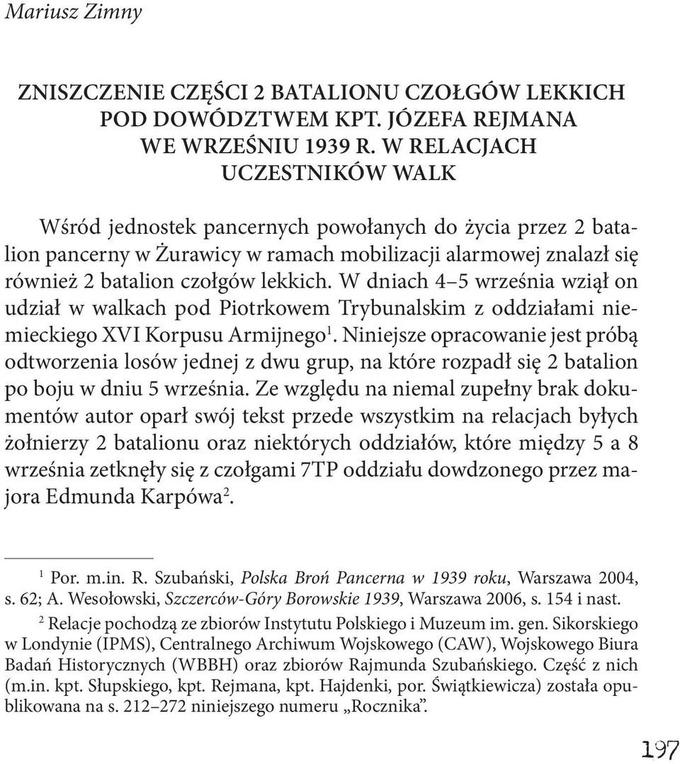 W dniach 4 5 września wziął on udział w walkach pod Piotrkowem Trybunalskim z oddziałami niemieckiego XVI Korpusu Armijnego 1.