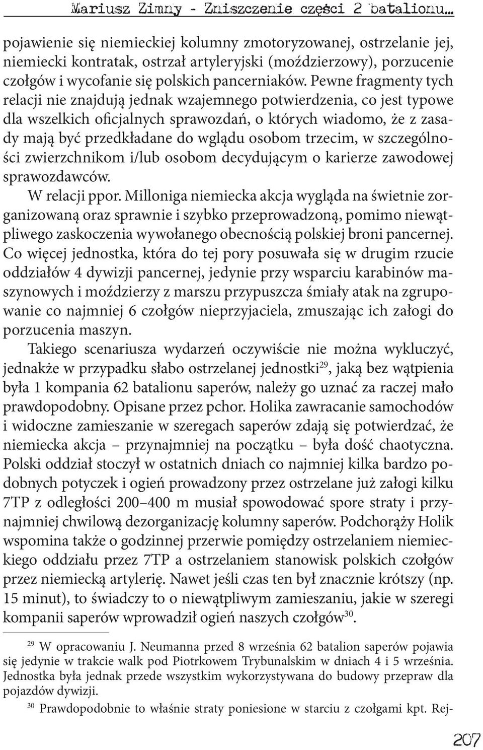 Pewne fragmenty tych relacji nie znajdują jednak wzajemnego potwierdzenia, co jest typowe dla wszelkich oficjalnych sprawozdań, o których wiadomo, że z zasady mają być przedkładane do wglądu osobom