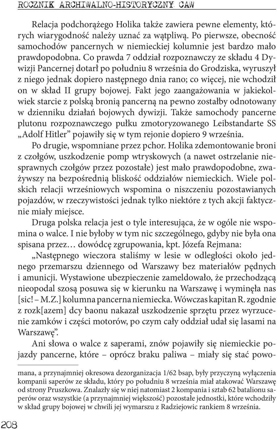 Co prawda 7 oddział rozpoznawczy ze składu 4 Dywizji Pancernej dotarł po południu 8 września do Grodziska, wyruszył z niego jednak dopiero następnego dnia rano; co więcej, nie wchodził on w skład II