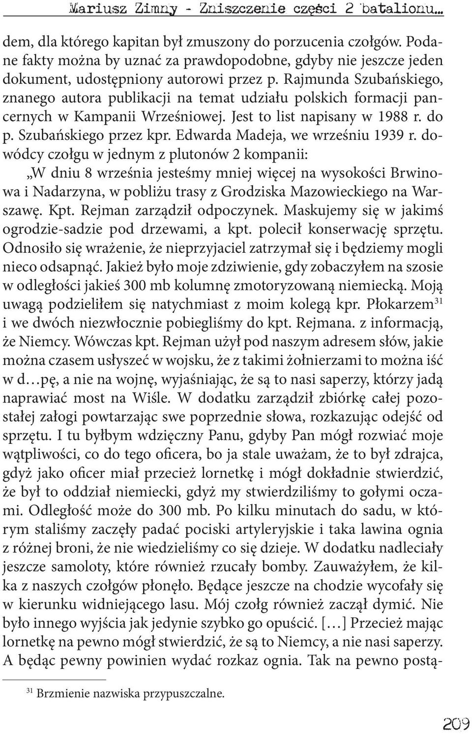 Rajmunda Szubańskiego, znanego autora publikacji na temat udziału polskich formacji pancernych w Kampanii Wrześniowej. Jest to list napisany w 1988 r. do p. Szubańskiego przez kpr.