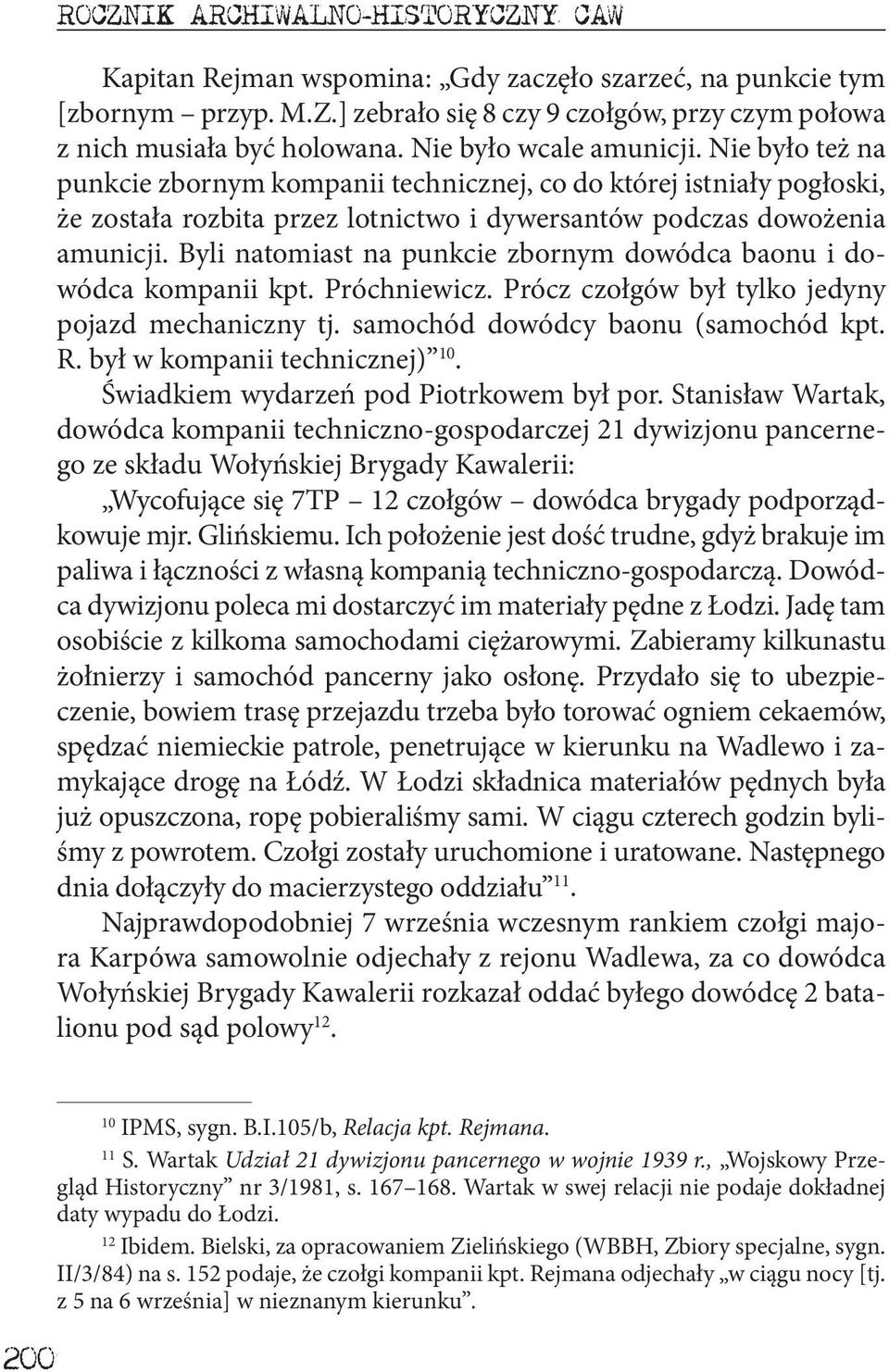 Byli natomiast na punkcie zbornym dowódca baonu i dowódca kompanii kpt. Próchniewicz. Prócz czołgów był tylko jedyny pojazd mechaniczny tj. samochód dowódcy baonu (samochód kpt. R.