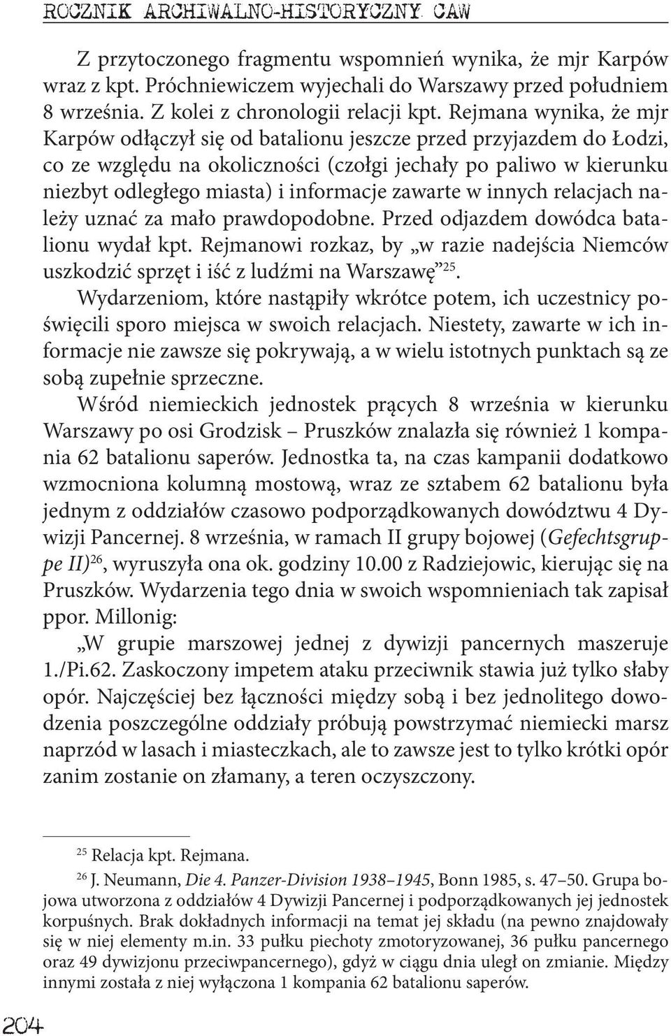 Rejmana wynika, że mjr Karpów odłączył się od batalionu jeszcze przed przyjazdem do Łodzi, co ze względu na okoliczności (czołgi jechały po paliwo w kierunku niezbyt odległego miasta) i informacje