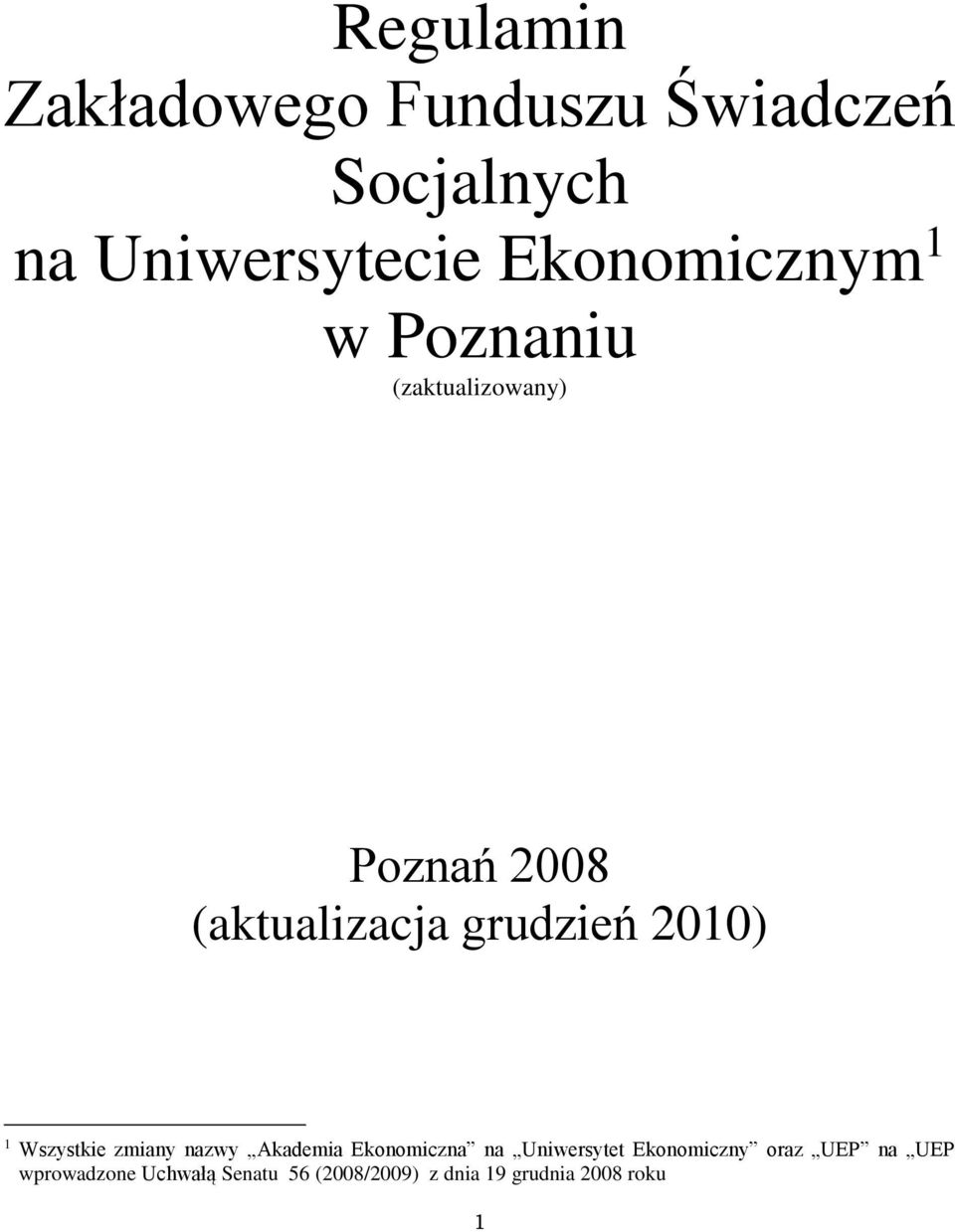 2010) 1 Wszystkie zmiany nazwy Akademia Ekonomiczna na Uniwersytet Ekonomiczny