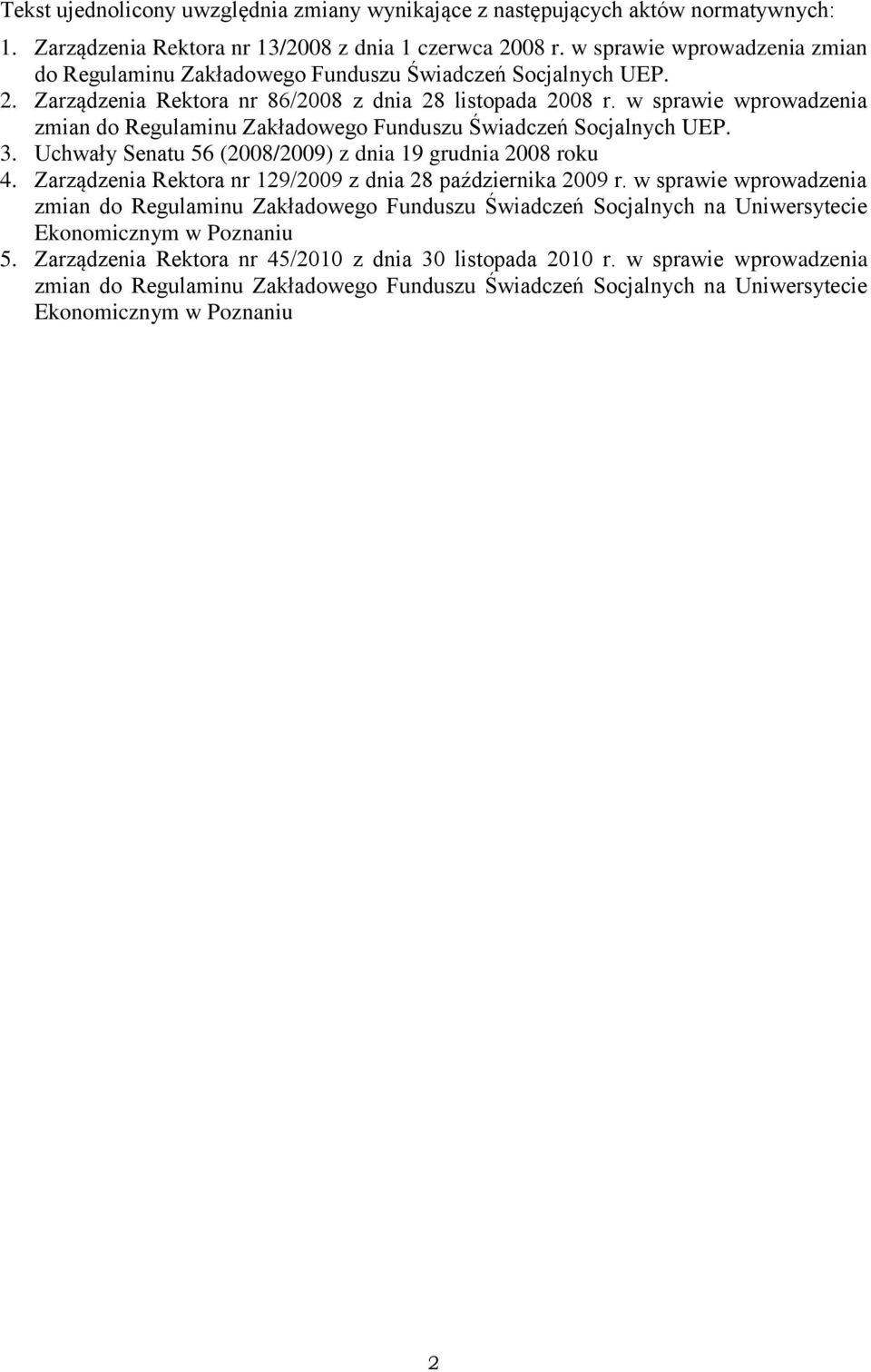 w sprawie wprowadzenia zmian do Regulaminu Zakładowego Funduszu Świadczeń Socjalnych UEP. 3. Uchwały Senatu 56 (2008/2009) z dnia 19 grudnia 2008 roku 4.