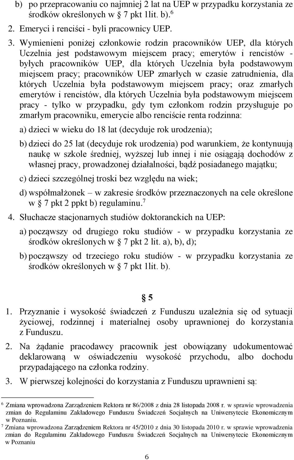 miejscem pracy; pracowników UEP zmarłych w czasie zatrudnienia, dla których Uczelnia była podstawowym miejscem pracy; oraz zmarłych emerytów i rencistów, dla których Uczelnia była podstawowym