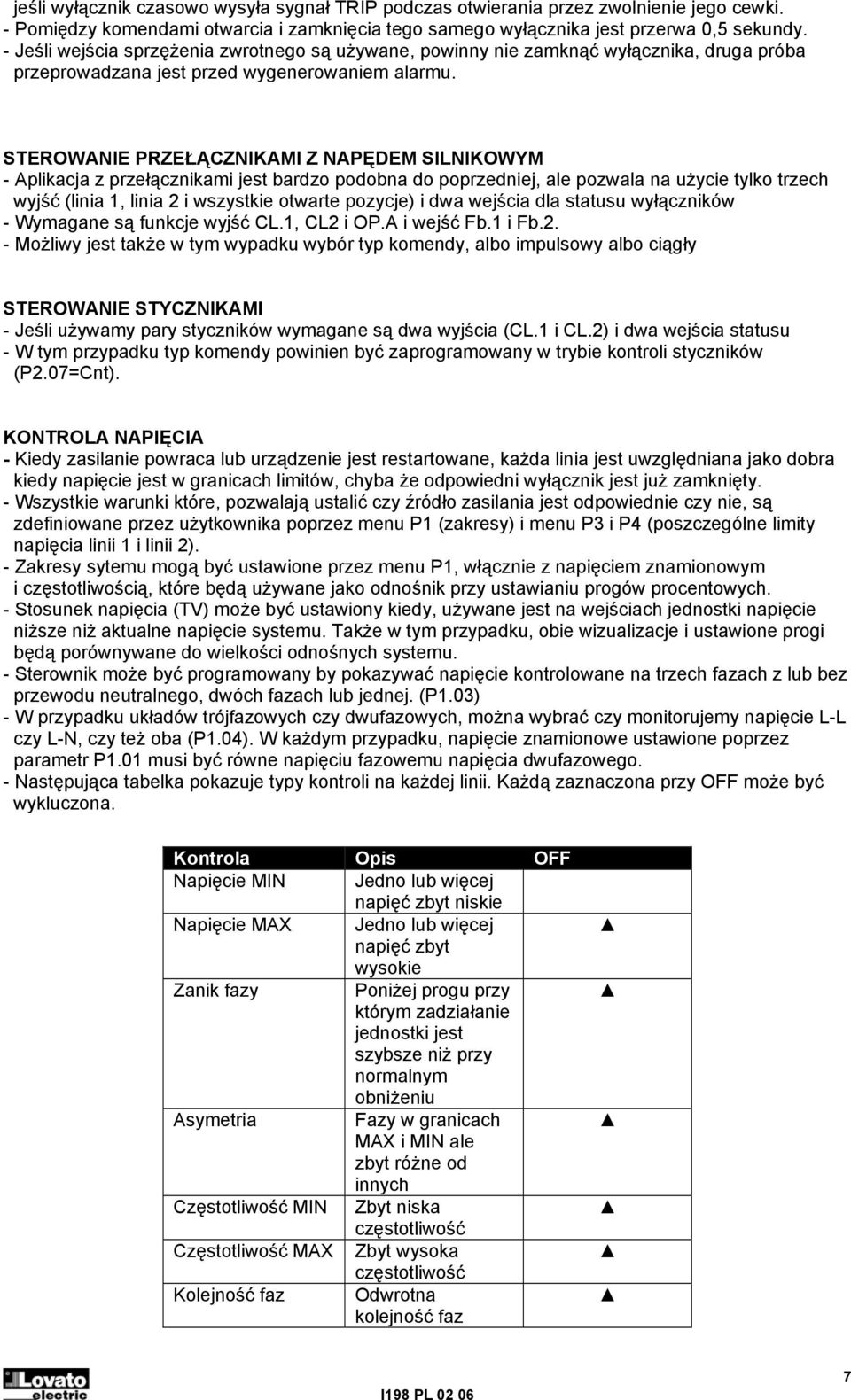 STEROWANIE PRZEŁĄCZNIKAMI Z NAPĘDEM SILNIKOWYM - Aplikacja z przełącznikami jest bardzo podobna do poprzedniej, ale pozwala na użycie tylko trzech wyjść (linia 1, linia 2 i wszystkie otwarte pozycje)