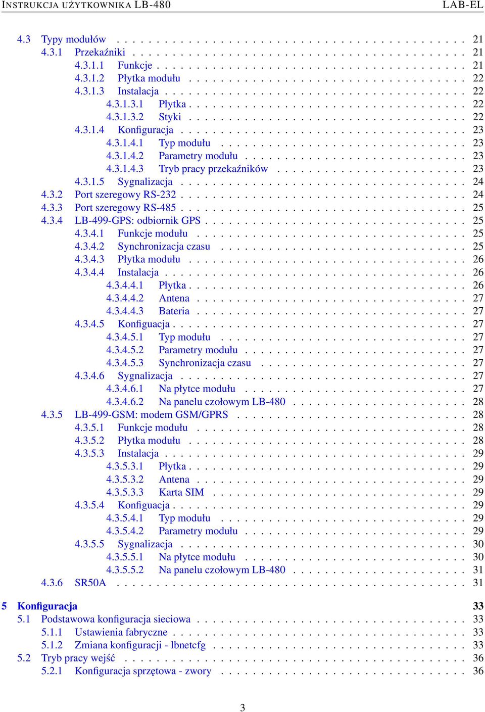 ................................... 23 4.3.1.4.1 Typ modułu............................... 23 4.3.1.4.2 Parametry modułu............................ 23 4.3.1.4.3 Tryb pracy przekaźników........................ 23 4.3.1.5 Sygnalizacja.