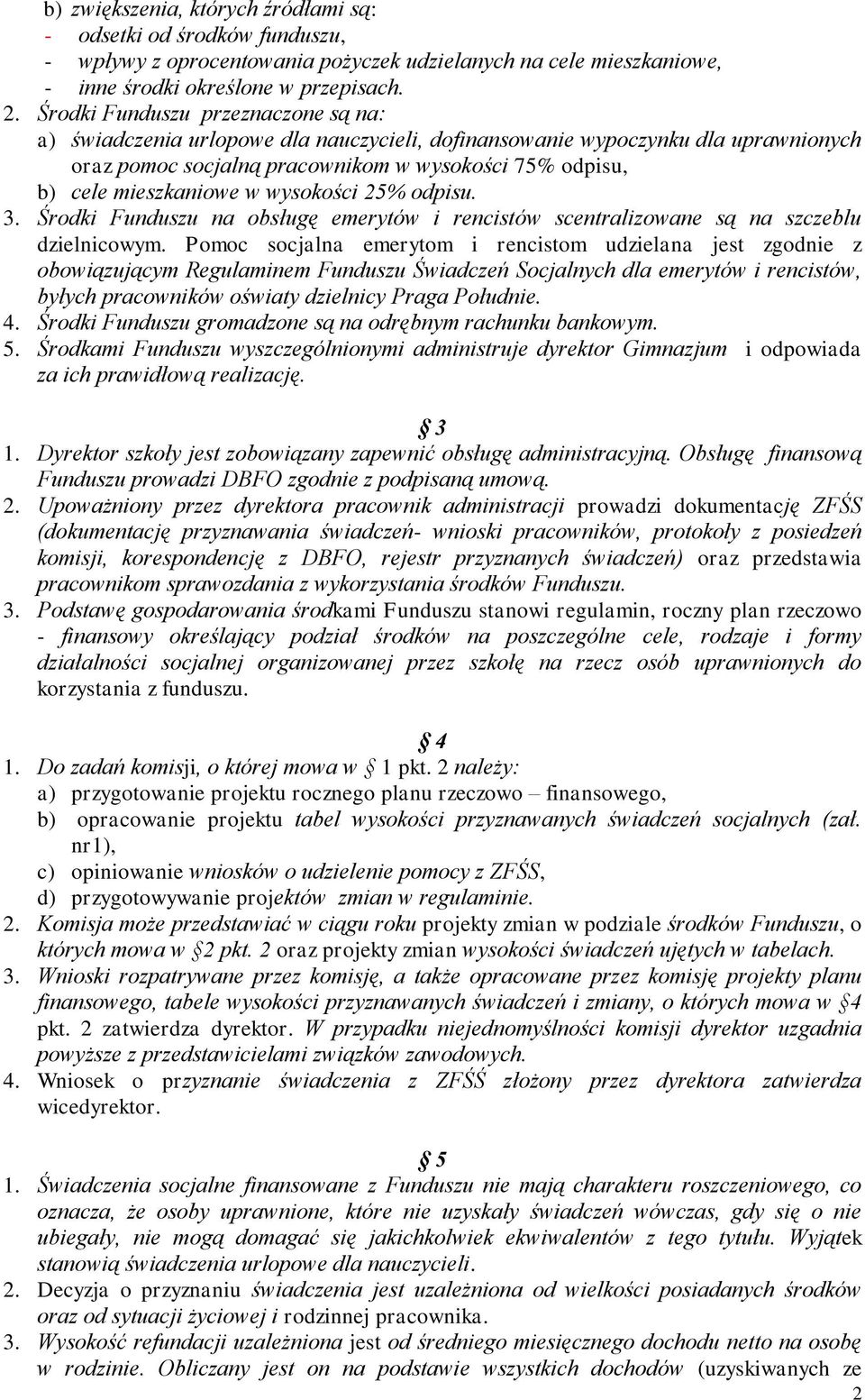 wysokości 25% odpisu. 3. Środki Funduszu na obsługę emerytów i rencistów scentralizowane są na szczeblu dzielnicowym.