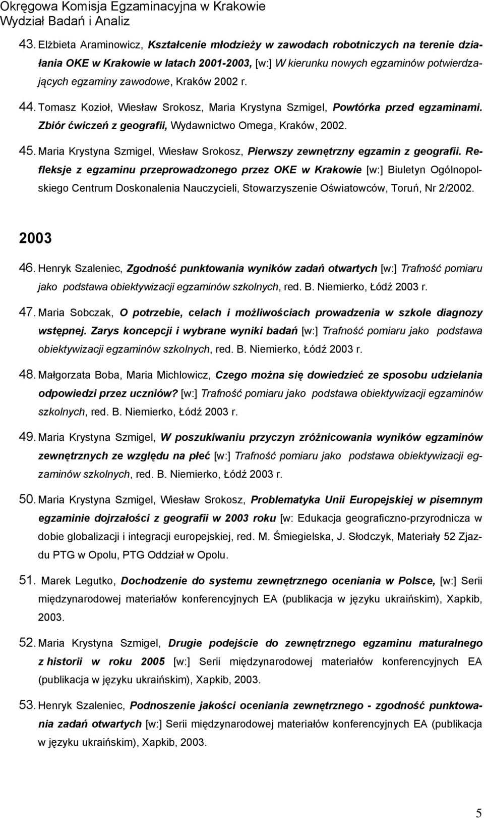 Maria Krystyna Szmigel, Wiesław Srokosz, Pierwszy zewnętrzny egzamin z geografii.