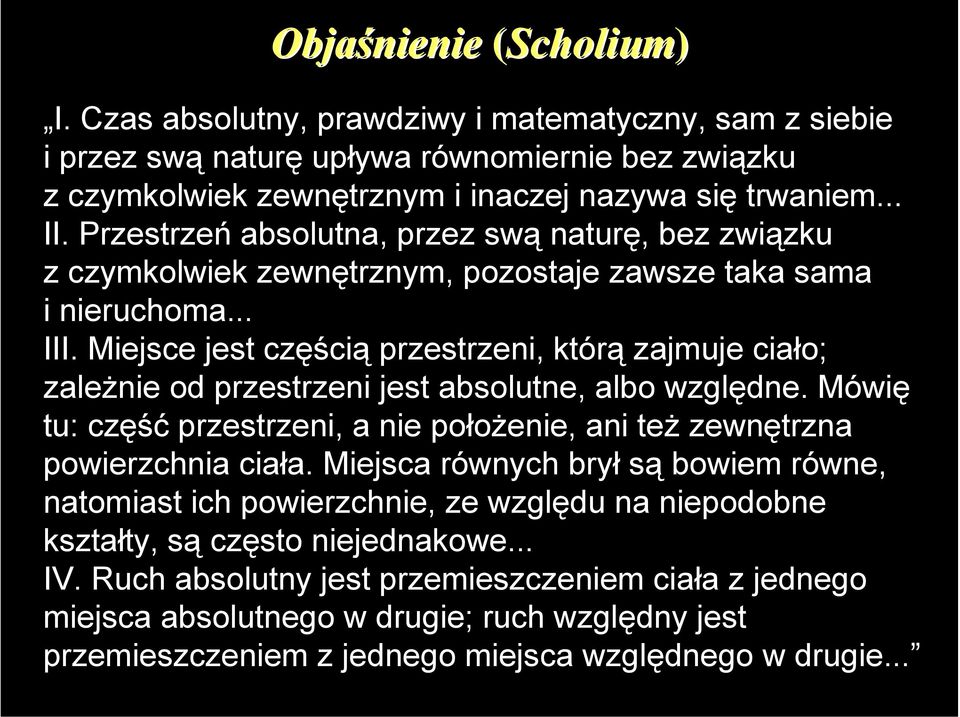 Miejsce jest częścią przestrzeni, którą zajmuje ciało; zależnie od przestrzeni jest absolutne, albo względne. Mówię tu: część przestrzeni, a nie położenie, ani też zewnętrzna powierzchnia ciała.