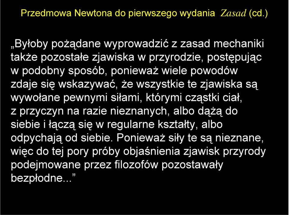 powodów zdaje się wskazywać, że wszystkie te zjawiska są wywołane pewnymi siłami, którymi cząstki ciał, z przyczyn na razie